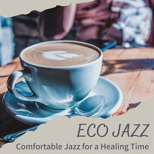 Comfortable Jazz for a Healing Time Eco Jazz