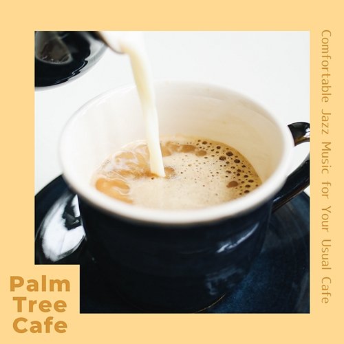 Comfortable Jazz Music for Your Usual Cafe Palm Tree Cafe