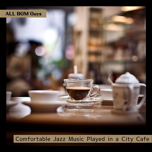Comfortable Jazz Music Played in a City Cafe ALL BGM Guys