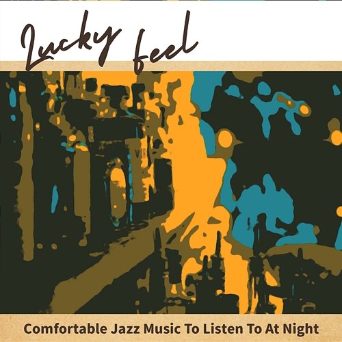 Comfortable Jazz Music to Listen to at Night Lucky Feel