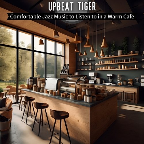 Comfortable Jazz Music to Listen to in a Warm Cafe Upbeat Tiger