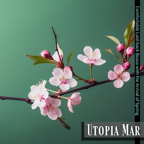 Comfortable Laid-back Bossa with the Arrival of Spring Utopia Mar