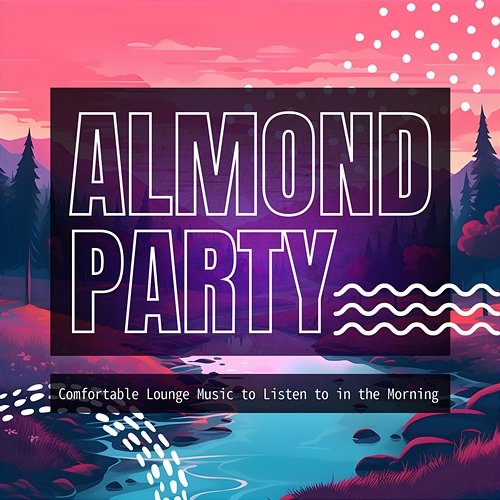 Comfortable Lounge Music to Listen to in the Morning Almond Party