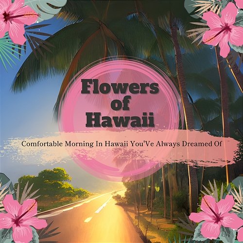 Comfortable Morning in Hawaii You've Always Dreamed of Flowers of Hawaii