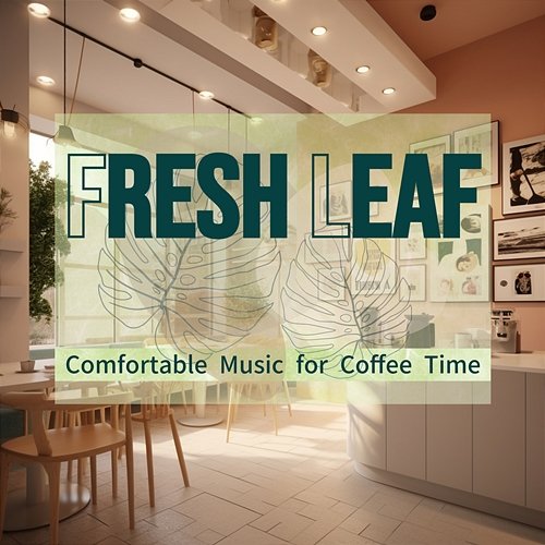 Comfortable Music for Coffee Time Fresh Leaf