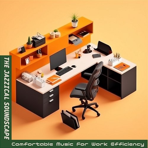 Comfortable Music for Work Efficiency The Jazzical Soundscape