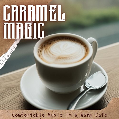 Comfortable Music in a Warm Cafe Caramel Magic