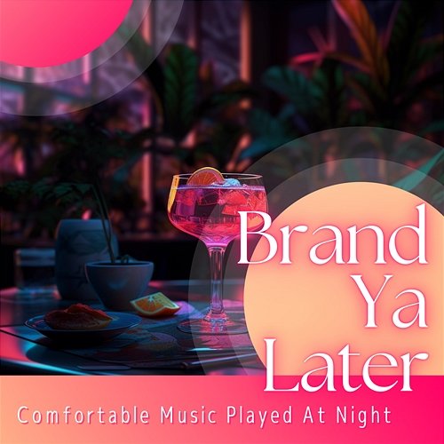 Comfortable Music Played at Night Brand Ya Later