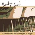 Comfortable Music Played at Night Lucky Feel