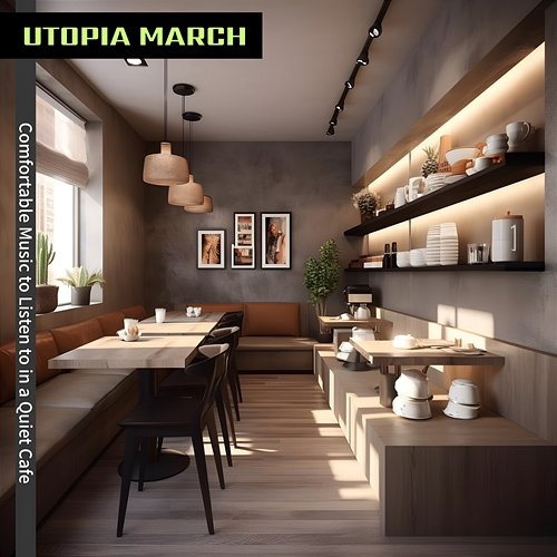Comfortable Music to Listen to in a Quiet Cafe Utopia March