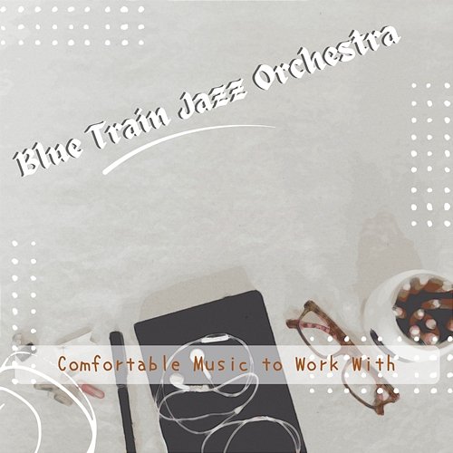 Comfortable Music to Work with Blue Train Jazz Orchestra