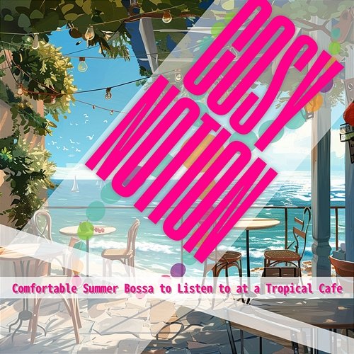 Comfortable Summer Bossa to Listen to at a Tropical Cafe Cosy Notion