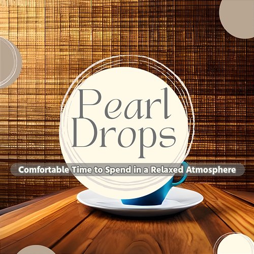 Comfortable Time to Spend in a Relaxed Atmosphere Pearl Drops