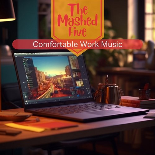 Comfortable Work Music The Mashed Five