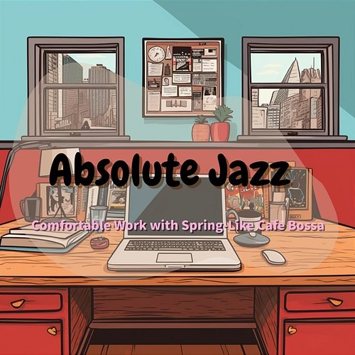 Comfortable Work with Spring-like Cafe Bossa Absolute Jazz