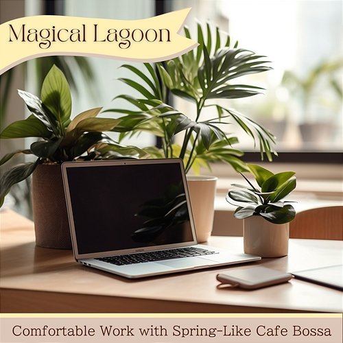 Comfortable Work with Spring-like Cafe Bossa Magical Lagoon