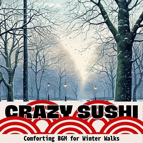 Comforting Bgm for Winter Walks Crazy Sushi