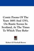 Comic Poems of the Years 1685 and 1793, on Rustic Scenes in Scotland, at the Times to Which They Refer Brown Robert, Brown Robert Of Newhall
