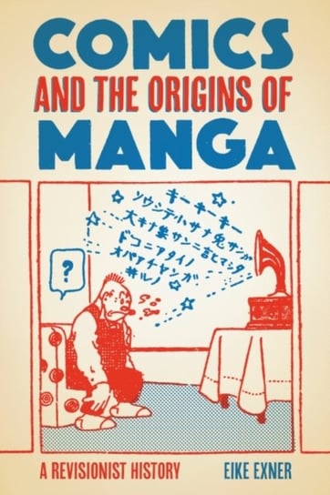 Comics and the Origins of Manga: A Revisionist History Eike Exner
