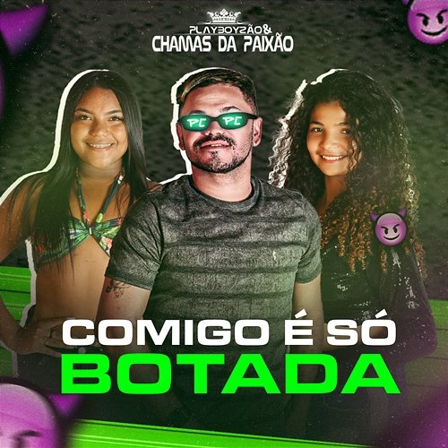 Comigo é só Botada Playboyzão e Chamas da Paixão