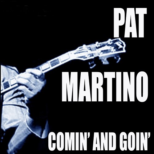 Comin' And Goin' Pat Martino