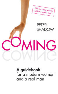Coming A guidebook for a modern woman and a real man Shadow Peter