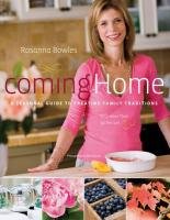 Coming Home: A Seasonal Guide to Creating Family Traditions Bowles Rosanna