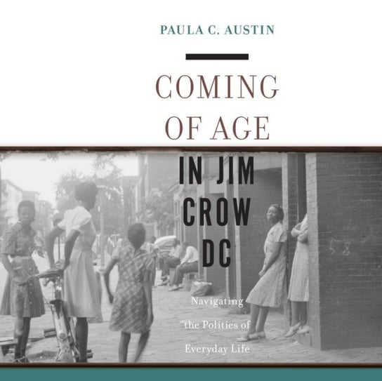 Coming of Age in Jim Crow DC Paula Austin, Ron Butler