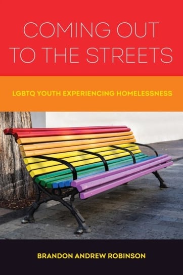 Coming Out to the Streets: LGBTQ Youth Experiencing Homelessness Brandon Andrew Robinson