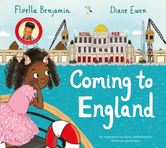 Coming to England: An Inspiring True Story Celebrating the Windrush Generation Floella Benjamin