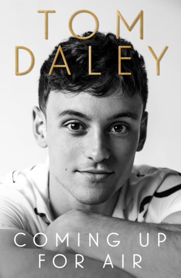 Coming Up for Air. What I Learned from Sport, Fame and Fatherhood Daley Tom