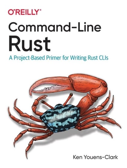 Command-Line Rust: A Project-Based Primer for Writing Rust CLIs Ken Youens Clark