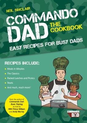Commando Dad: The Cookbook: Easy Recipes for Busy Dads Sinclair Neil