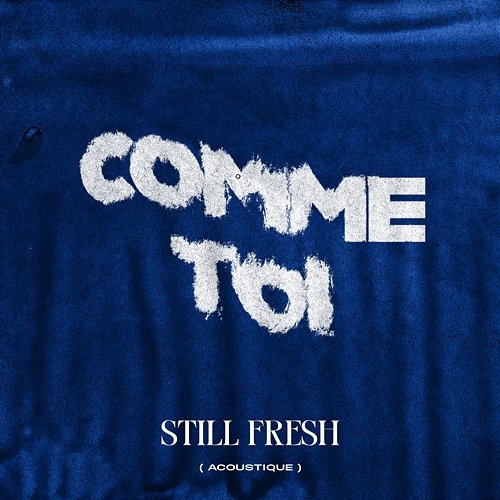 Comme toi Still Fresh