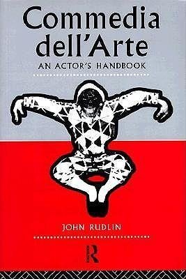 Commedia Dell'Arte: An Actor's Handbook Rudlin John