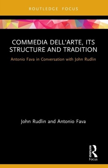Commedia dell'Arte, its Structure and Tradition: Antonio Fava in Conversation with John Rudlin Opracowanie zbiorowe