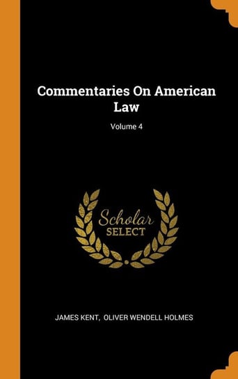 Commentaries On American Law; Volume 4 Kent James