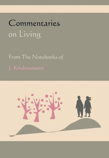 Commentaries on Living from the Notebooks of J. Krishnamurti Krishnamurti Jiddu