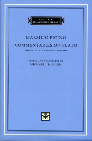 Commentaries on Plato. iPhaedrusi and iIoni. Volume 1 Ficino Marsilio