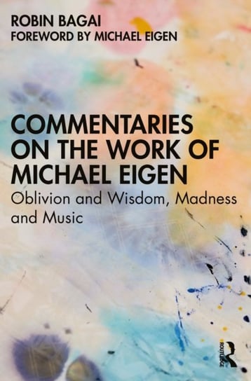 Commentaries on the Work of Michael Eigen: Oblivion and Wisdom, Madness and Music Robin Bagai