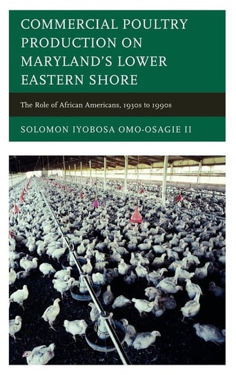 Commercial Poultry Production on Maryland's Lower Eastern Shore Omo-Osagie Ii Solomon Iyobosa