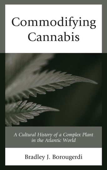 Commodifying Cannabis Borougerdi Bradley J.