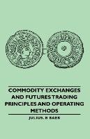 Commodity Exchanges and Futures Trading - Principles and Operating Methods Baer Julius B.