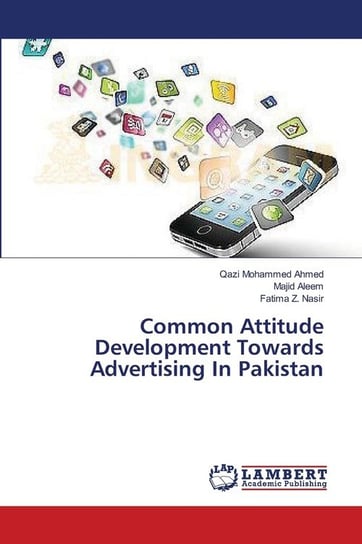 Common Attitude Development Towards Advertising In Pakistan Ahmed Qazi Mohammed