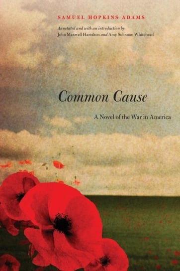 Common Cause: A Novel of the War in America Samuel Hopkins Adams