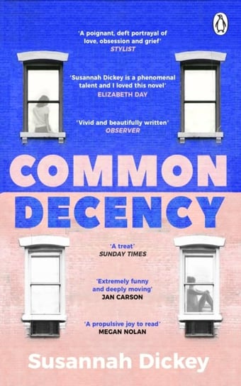 Common Decency: A dark, intimate novel of love, grief and obsession Susannah Dickey