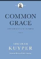 Common Grace: God's Gifts for a Fallen World, Volume 1 Kuyper Abraham