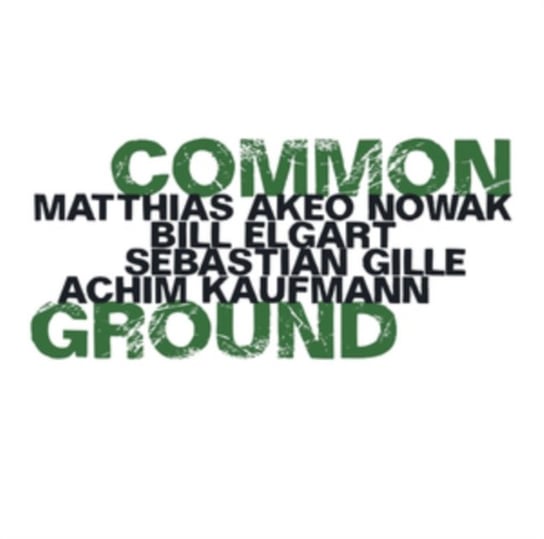 Common Ground Matthias Akeo Nowak, Bill Elgart, Sebastian Gille & Achim Kaufmann