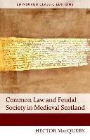 Common Law and Feudal Society in Medieval Scotland Macqueen Hector