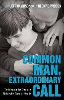 Common Man, Extraordinary Call: Thriving as the Dad of a Child with Special Needs Davidson Jeff, Davidson Becky